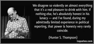 We disagree so violently on almost everything that it's a real ...