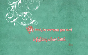 ... kind, for everyone you meet is fighting a hard battle quote wallpaper