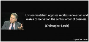Environmentalism opposes reckless innovation and makes conservation ...