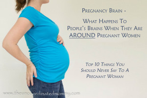 ... Brain…..What Happens to People When They Are AROUND Pregnant Women