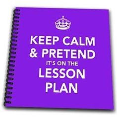 EvaDane - Funny Quotes - Keep calm and pretend it's on the lesson plan ...