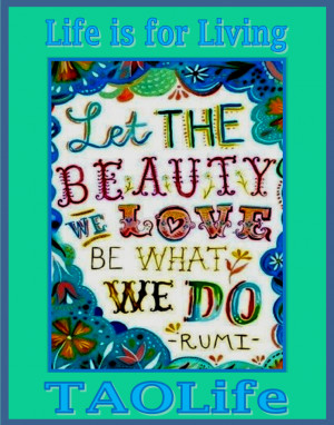 Poster> Let the beauty we love be what we do ~ Rumi #quote #taolife