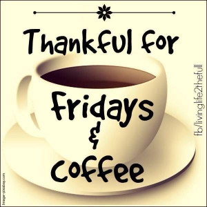 Thankful for Friday and coffee