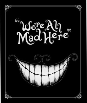 But I don’t want to go among mad people,” Alice remarked. “Oh ...