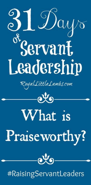 31 Days of Servant Leadership: Praiseworthy #raisingservantleaders