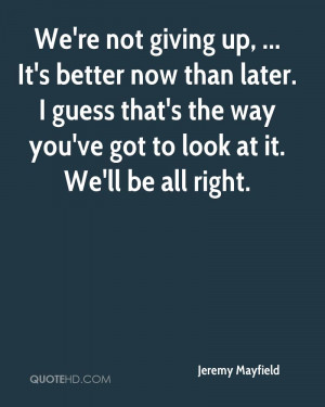 Better Now than Later Quotes