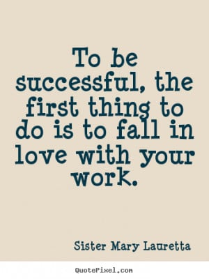 Success quote - To be successful, the first thing to do is to fall in ...