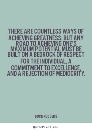 There Are Countless Ways Of Achieving Greatness.