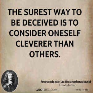 The surest way to be deceived is to consider oneself cleverer than ...