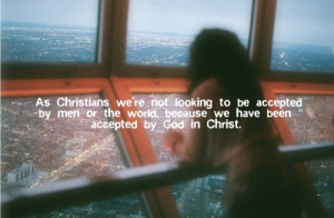 We have been accepted by God in Christ