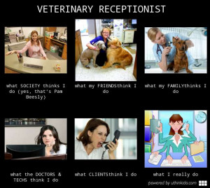 Veterinary receptionist What people think I do What I really do