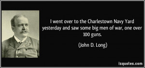 ... and saw some big men of war, one over 100 guns. - John D. Long