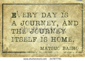 Everyday is a journey - ancient Japanese poet Matsuo Basho quote ...
