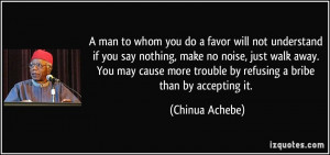 man to whom you do a favor will not understand if you say nothing ...