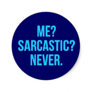 ... SARCASTIC NEVER FUNNY QUOTES MOTTO SAYINGS PERS CLASSIC ROUND STICKER