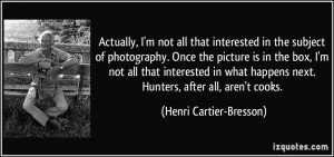 Actually, I'm not all that interested in the subject of photography ...