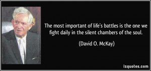 The most important of life's battles is the one we fight daily in the ...