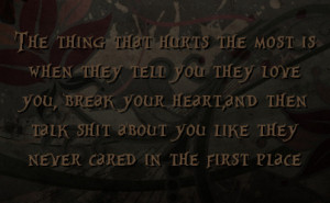 they love you break your heart and then talk shit about you like they ...