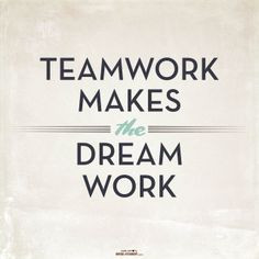 Teamwork Makes The Dreamwork Teamwork Makes the Dream Work