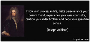 If you wish success in life, make perseverance your bosom friend ...
