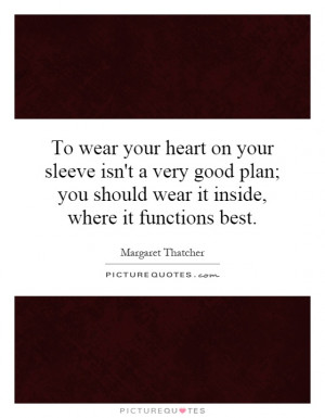 -wear-your-heart-on-your-sleeve-isnt-a-very-good-plan-you-should-wear ...