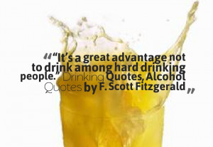 ... drink among hard drinking people.” ― Drinking Quotes, Alcohol