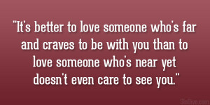 someone who’s far and craves to be with you than to love someone ...