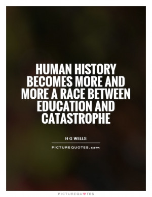 ... Quotes History Quotes Humanity Quotes Human Quotes H G Wells Quotes