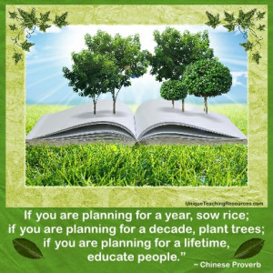 ... , plant trees; if you are planning for a lifetime, educate people