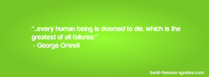 death quote -...every human being is doomed to die, which is the ...