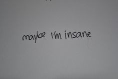 Maybe im insane life quotes quotes quote life life lessons