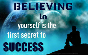 Believing In Yourself Is The First Secret To Success