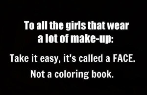 To all the girls that wear a lot of make-up