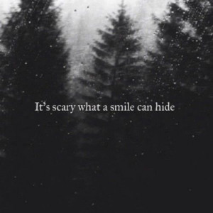 Its Scary How A Smile Can Hide So Much