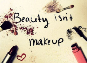 Yup! That’s right! Real beauty can be seen without tons of makeup.