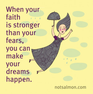 When your faith is stronger than your fears you can make your dreams ...