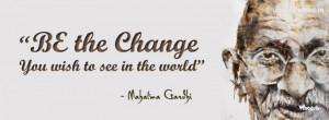 be the change you wish to see in the world mahatma gandhi quote fb ...