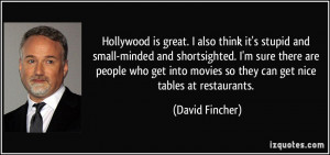 Hollywood is great. I also think it's stupid and small-minded and ...