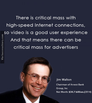 ... that means therecan be critical mass for advertisers.” - Jim Walton