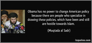 Obama has no power to change American policy because there are people ...