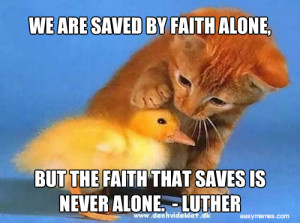 We are saved by faith alone, but the faith that saves is never alone.