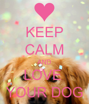 KEEP CALM AND LOVE YOUR DOG – KEEP CALM AND CARRY ON Image Generator ...