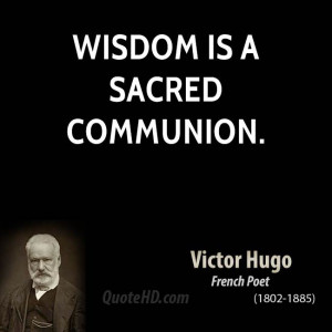 victor-hugo-wisdom-quotes-wisdom-is-a-sacred.jpg