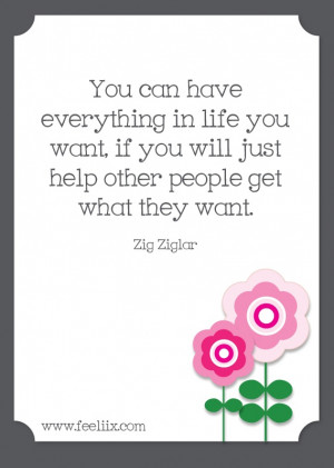 ... , if you will just help other people get what they want.