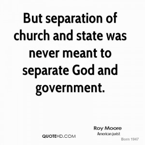 But separation of church and state was never meant to separate God and ...