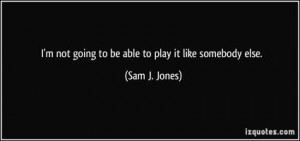 More of quotes gallery for Sam J. Jones's quotes