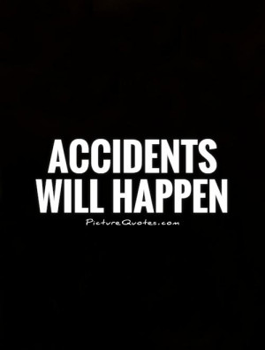 Accidents Quotes Proverb Quotes