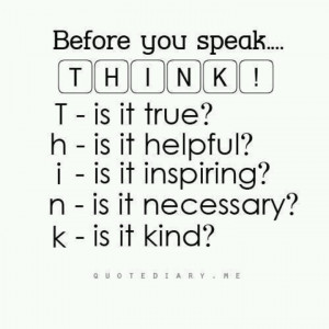 Before you speak, think...