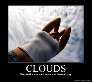 Clouds, They make you want to stare at them all day demotivational ...