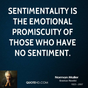 Sentimentality is the emotional promiscuity of those who have no ...
